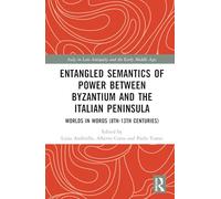 Entangled Semantics of Power Between Byzantium and the Italian Peninsula: Worlds in Words (8th-13th Centuries)