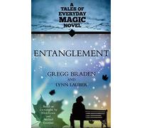 Entanglement: A Tales of Everyday Magic Novel Gregg Braden Gregg Braden - Lynn Lauber (Auteur)