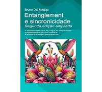 Entanglement e sincronicidade. Segunda edição ampliada: A sincronicidade de Carl Jung e as propriedades surpreendentes da física quântica. A psique e a matéria encontram-se.
