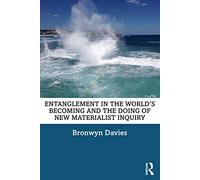 Entanglement In The World's Becoming And The Doing Of New Materialist Inquiry