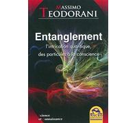 Entanglement - L'intrication Quantique, Des Particules À La Conscience