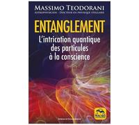 Entanglement - L'intrication Quantique, Des Particules À La Conscience