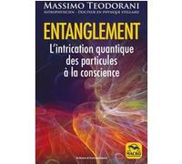Entanglement: L'intrication quantique des particules à la conscience