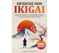 Entdecke dein Ikigai: Die japanische Philosophie, um Ihre Lebensaufgabe zu finden und mit mehr Sinn und Harmonie zu leben. Mit praktischen Übungen, um ihre Prinzipien bewusst im Alltag anzuwend