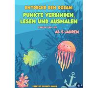 Entdecke den Ozean: Punkte verbinden, lesen und ausmalen!: Lern- und Ausmalspaß für Kinder im Alter ab 5 Jahren. Zahlen von 1-69