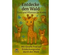 Entdecke den Wald Tiere und Pflanzen für Kinder: Mit Giraffe Fred auf Endeckungsreise durch den Wald