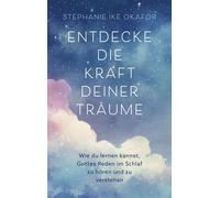 Entdecke die Kraft deiner Träume Wie du lernen kannst, Gottes Reden im Schlaf zu hören und zu verstehen - Stephanie Ike Okafor - Gerth Medien - ebook (ePub) - Livre