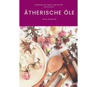 Entdecke die kraft der natur: Ätherische Öle