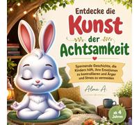 Entdecke die Kunst der Achtsamkeit: Spannende Geschichte, die Kindern hilft, ihre Emotionen zu kontrollieren und Ärger und Stress zu vermeiden