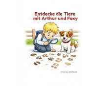 Entdecke die Tiere mit Arthur und Foxy: Ein interaktives Mal- und Entdeckungsbuch für Kinder von 2-5 Jahren