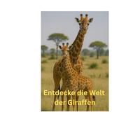 Entdecke die Welt der Giraffen: Erkunde die faszinierende Welt der Giraffen