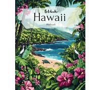 Entdecke Hawaii: Entdecke Hawaii: Ein zauberhaftes Malbuch für Erwachsene & Kinder ab 12 - Tauche ein in die tropische Inselwelt und lass dich von Hawaiis einzigartiger Natur verzaubern!