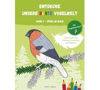 ENTDECKE UNSERE BUNTE VOGELWELT | BAND 1 - VÖGEL IM WALD: Ein Mitmachbuch zum Lesen, Ausmalen und Rätseln. Mit Vogelstimmen!