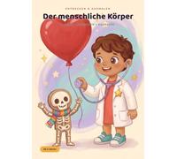 Entdecken & Ausmalen: Der menschliche Körper: Das Lern- und Malbuch für Kinder ab 5 Jahren - echte Fakten, kleine Missionen und 24 große Ausmalbilder über deinen wunderbaren Körper