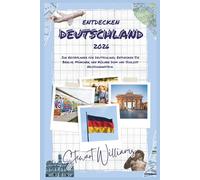 ENTDECKEN DEUTSCHLAND 2026: Ihr Reiseplaner für Deutschland; Entdecken Sie Berlin, München, den Kölner Dom und Schloss Neuschwanstein.