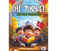 Entdecken Die Türkei spielerisch: Ein interaktives und lehrreiches Kinderbuch über Kultur, Geschichte, Feste, Helden und Legenden der Türkei