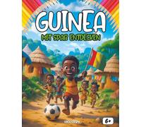 Entdecken Guinea sich amüsiert: Ein interaktives Kinderbuch über Guinea - Geschichte, Kultur, Helden, Feste, Legenden, Quiz und Ausmalbilder