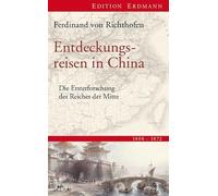 Entdeckungsreisen in China: Die Ersterforschung des Reiches der Mitte. 1868-1872