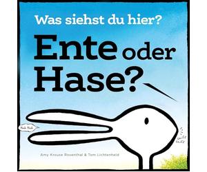 Ente oder Hase? Was siehst du hier?: Aus dem Verlag mit dem Deutschen Verlagspreis