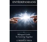 ENTÈDEPANDANS: A Bilingual Guide To Growing Together (Bilingual Version)