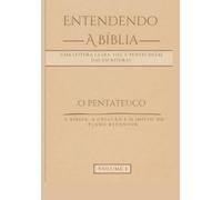 Entendendo a Bíblia: O Pentateuco - Volume 1: Gênesis, Êxodo, Levítico, Números e Deuteronômio - Uma leitura clara, fiel e pentecostal das Escrituras