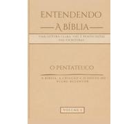Entendendo a Bíblia: O Pentateuco - Volume 1: Gênesis, Êxodo, Levítico, Números e Deuteronômio - Uma leitura clara, fiel e pentecostal das Escrituras