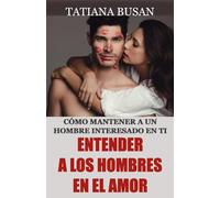 Entender a los hombres en el amor: Cómo evitar que un hombre pierda interés; Cómo hacer que un hombre se comprometa en una relación; Qué quiere un hombre de una mujer; Cómo enamorar a un hombre
