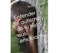 Entender el autismo de tu hijo y sus emociones