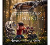 Entender el mundo desde el silencio: Cuento infantil sobre sensibilidad, emociones y cómo algunos niños perciben el mundo de forma diferente