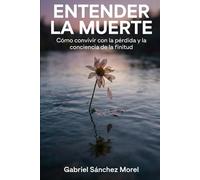 Entender la Muerte: Cómo Convivir con la Pérdida y la Conciencia de la Finitud