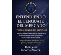 Entendiendo el Lenguaje del Mercado: Una guía clara para entender la estructura del mercado y operar índices sintéticos con método y disciplina
