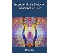 Entendiendo La Evolución Consciente en Dios: Respirar de Dios, Claves para comprender el universo, Las dimensiones, geometría sagrada, conceptos de Dios