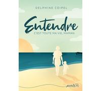 Entendre, c'est toute ma vie, maman - Delphine Coipel - Parla - broché - Témoignage
