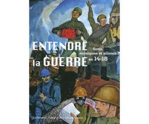 Entendre la guerre Sophie-Anne Leterrier (Auteur), Charlotte Second-Genovesi (Auteur), Esteban Buch (Auteur), Cécile Quesney (Auteur), Annette Becker (Auteur), Collectif (Auteur), Florence Gétreau (Ed