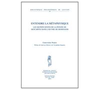 Entendre la métaphysique: Les significations de la pensée de Descartes dans l'oeuvre de Heidegger