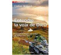 Entendre la voix de Dieu Comment développer une relation de dialogue avec Dieu - Dallas Willard - Excelsis - broché - Essai