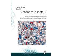 Entendre le lecteur Pour une approche socio-didactique de la lecture littéraire au collège et au lycée - Marie-Sylvie Claude - Presses Universitaires Rennes - broché - Essai