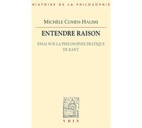 Entendre raison : Essai sur la philosophie pratique de Kant