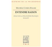 Entendre raison Essai sur la philosophie pratique de Kant - Michèle Cohen-Halimi - Vrin - broché - Essai