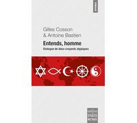 Entends, homme Antoine Bastien (Auteur), Gilles Cosson (Auteur)