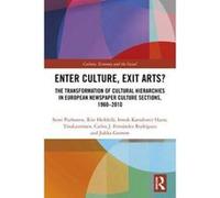 Enter Culture, Exit Arts?: The Transformation of Cultural Hierarchies in European Newspaper Culture Sections, 1960e2010 (CRESC) - [Version Originale] Inconnu (Auteur)