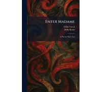 Enter Madame: A Play in Three Acts