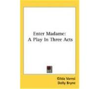 Enter Madame: A Play in Three Acts Varesi, Gilda, Bryne, Dolly (Auteur)