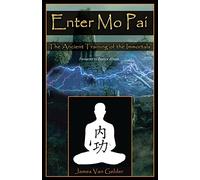 Enter Mo Pai: The Ancient Training of the Immortals