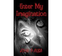 Enter My Imagination: A Horror Anthology of Angels, Demons, Destiny, and a Battle To Close the Gates of Hell.