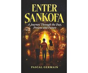 Enter Sankofa: A Journey Through The Past, Present and Future
