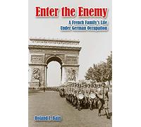 Enter the Enemy: A French Family's Life Under German Occupation