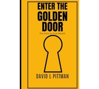 Enter The Golden Door: The Path to True Wealth