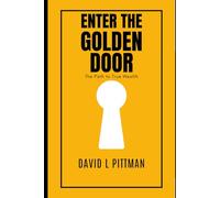 Enter The Golden Door: The Path to True Wealth