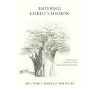 Entering Christ’s Mission - A Reformed Theology and Method of Missions